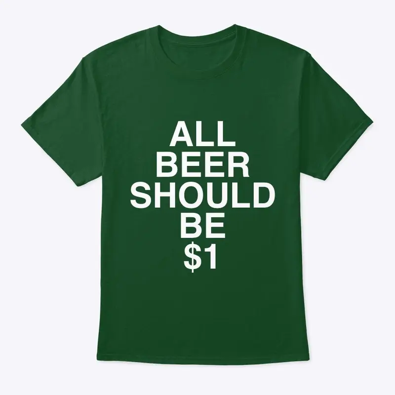 All Beer Should Be $1 (WHITE Text)