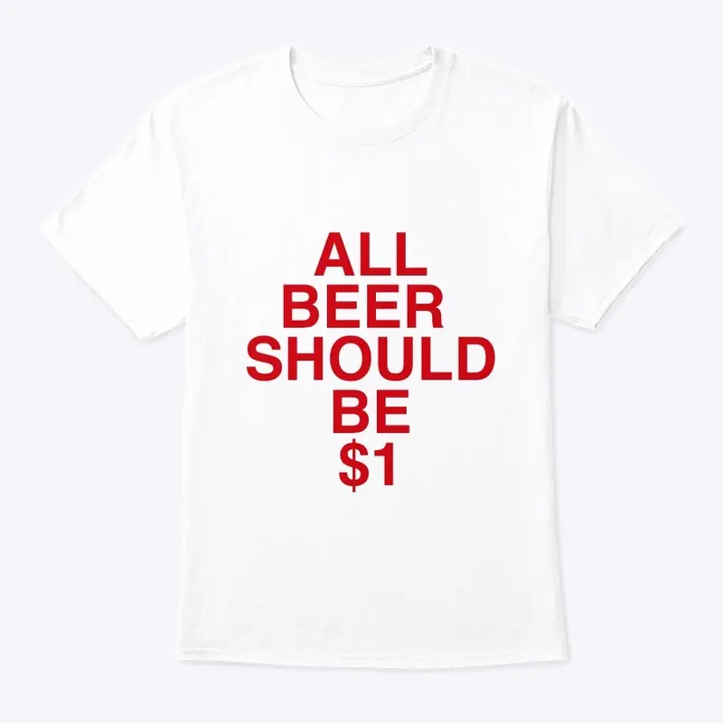 All Beer Should Be $1 (Red Text)