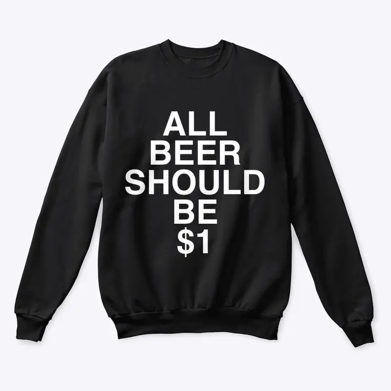 All Beer Should Be $1 (WHITE Text)