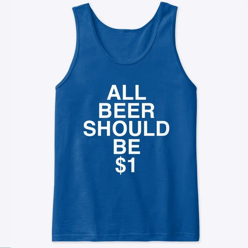 All Beer Should Be $1 (WHITE Text)